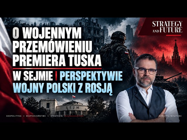 Jacek Bartosiak & zespół S&F o wojennym przemówieniu premiera Tuska w Sejmie i perspektywie wojny