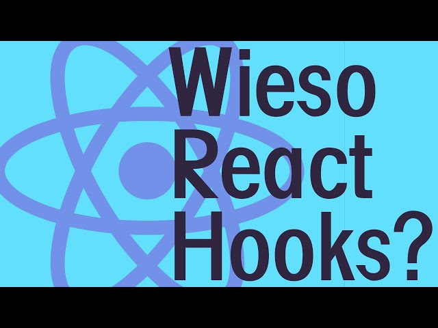 Wieso React-Hooks? Warum ausgerechnet hooks im modernen react.js?