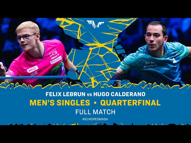 FULL MATCH | Felix Lebrun vs Hugo Calderano | MS QF | #EuropeSmash 2026