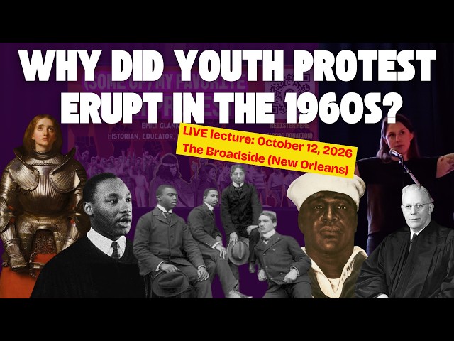 Why did youth protest erupt in the 1960s? (LIVE Lecture in New Orleans; October 12, 2026)