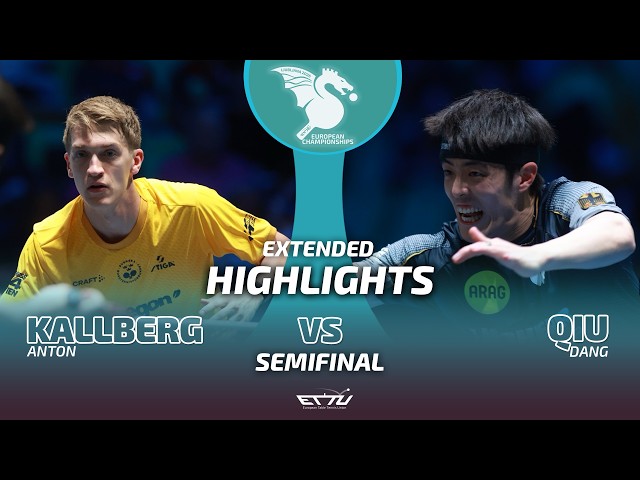 Anton Kallberg vs Dang Qiu | Extended Highlights Semifinals | European Championships
