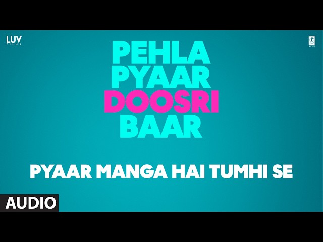 Pyaar Manga Hai Tumhi Se (Audio): Jubin Nautiyal, Rochak Kohli, Raj Shekhar| Pehla Pyaar Doosri Baar