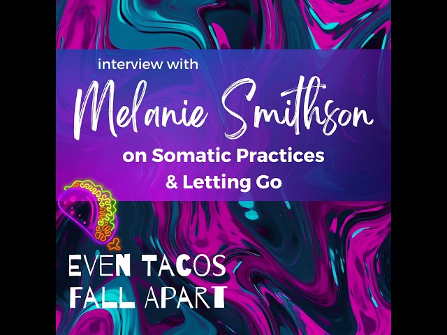 Somatic Practices & Letting Go with Melanie Smithson