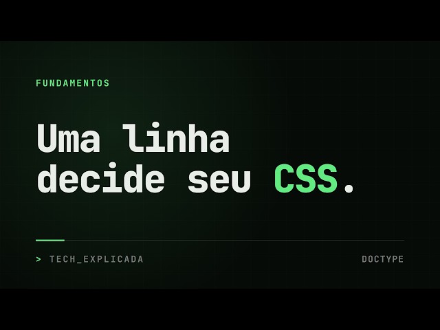 O doctype: a linha que decide como o navegador lê todo o seu CSS