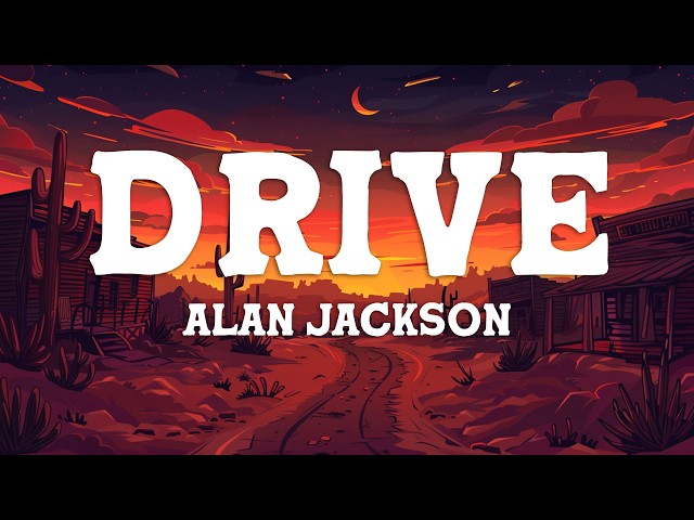 Alan Jackson - Drive (For Daddy Gene) [Lyrics]