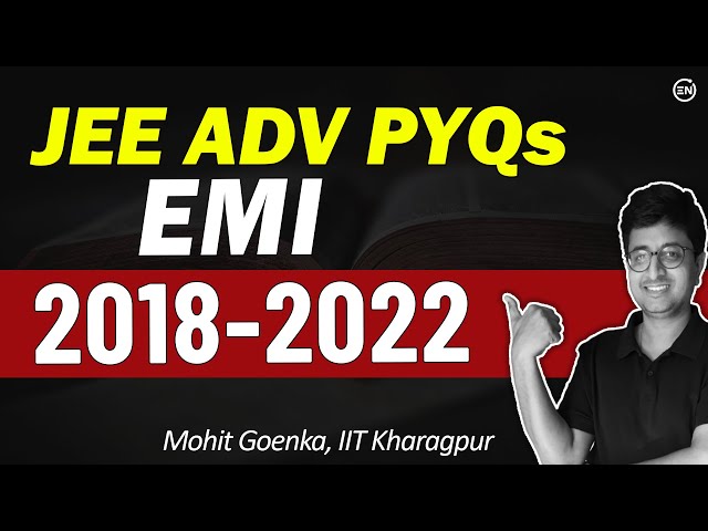 JEE Advanced Physics PYQs | EMI | 2018 to 2022 | Eduniti | Mohit Sir