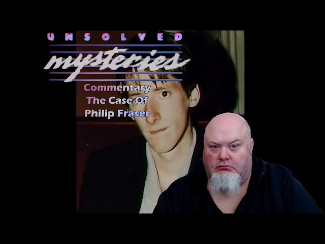🚨 Unsolved Mysteries Commentary - Unexplained Death - Philip Fraser 🚨
