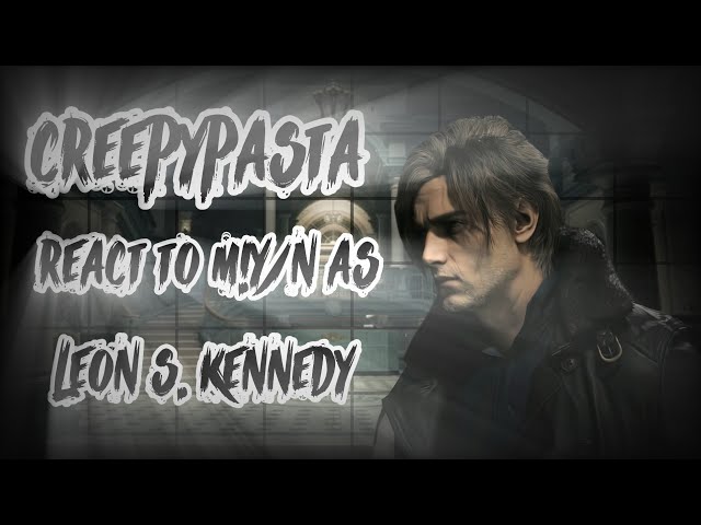 ★CREEPYPASTA REACT TO M!Y/N AS LEON S. KENNEDY★1/?★MADE BY MIDNIGHT★RESIDENT EVIL★