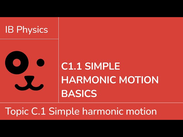 C1.1 Simple harmonic motion basics [IB Physics SL/HL]