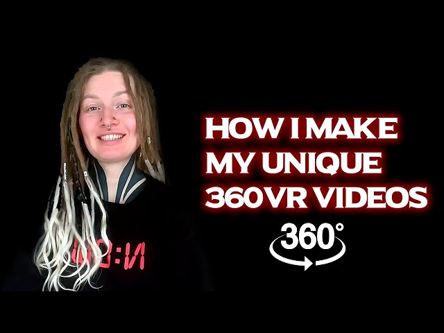 How I make my unique 360VR videos