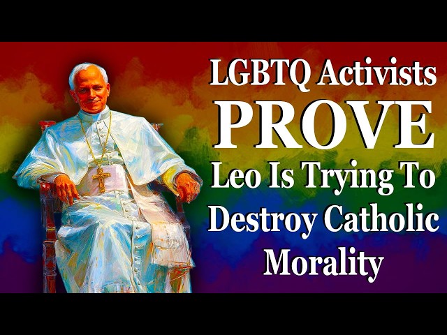 Immoral Activists Prove Leo Is Trying To Destroy Catholic Morality