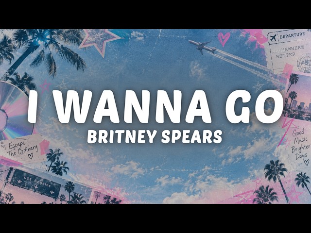 Britney Spears - I Wanna Go (Lyrics)