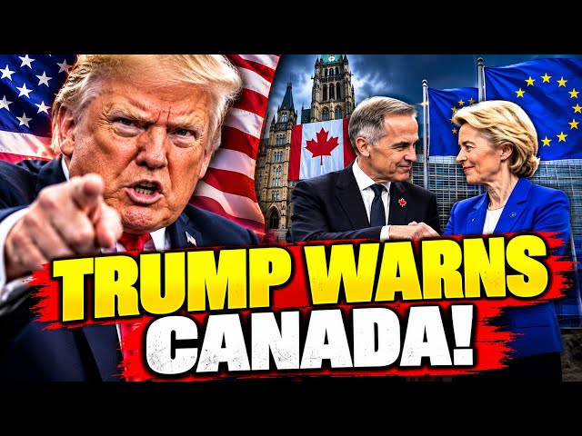 CARNEY ANNOUNCES MAJOR EU SUMMIT AS TRUMP WARNS CANADA
