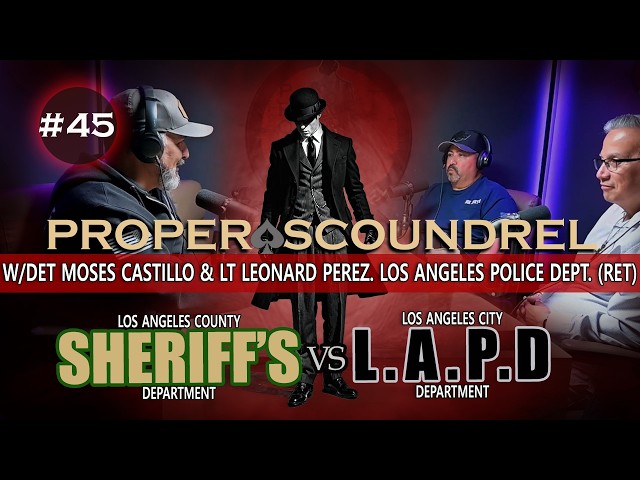 EP-45 / LAPD vs LASD W/Det. Moses Castillo & Lt. Leonard Perez, LAPD (Ret) #truecrimes