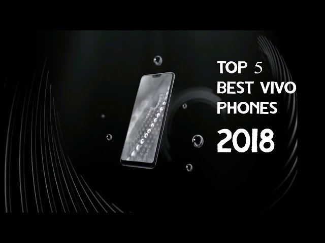 Top 5 Best Vivo Phones 2018