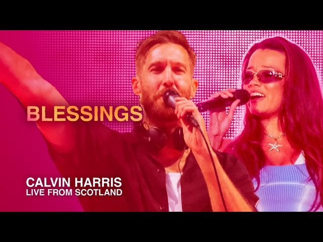 Calvin Harris and Clementine Douglas - Blessings | Calvin Harris: Live from Scotland