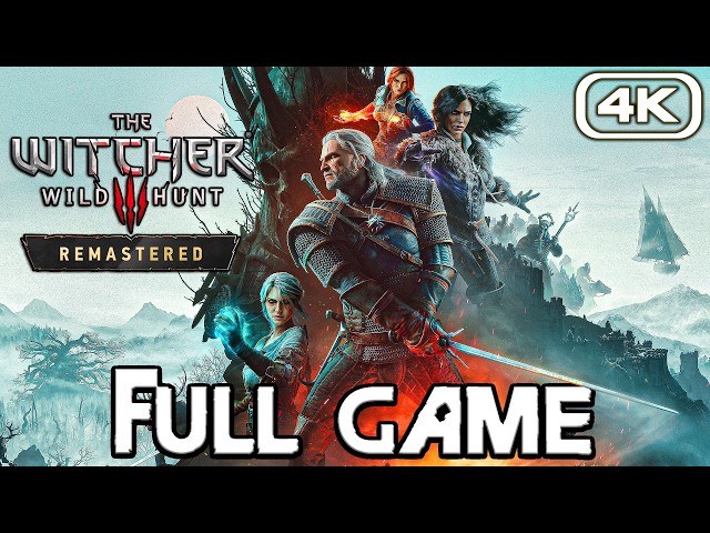 THE WITCHER 3 REMASTERED Gameplay Walkthrough FULL GAME (4K 60FPS) No Commentary