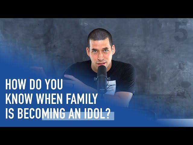 How Do You Know When Family is Becoming an Idol? | Ep. 182