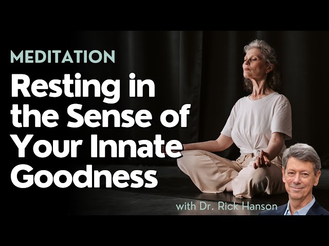 A Meditation on Resting in the Sense of Your Innate Goodness, with Dr. Rick Hanson