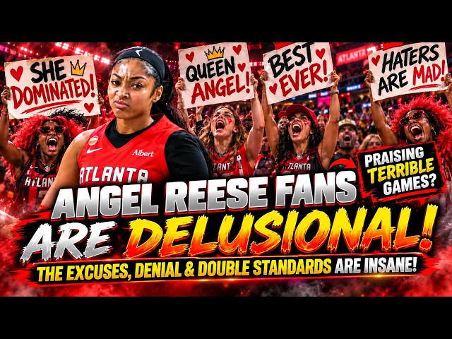 Angel Reese FANS Are Living in DELUSION as They ARE in DENIAL & LIE To Themselves ABOUT EVERYTHING!