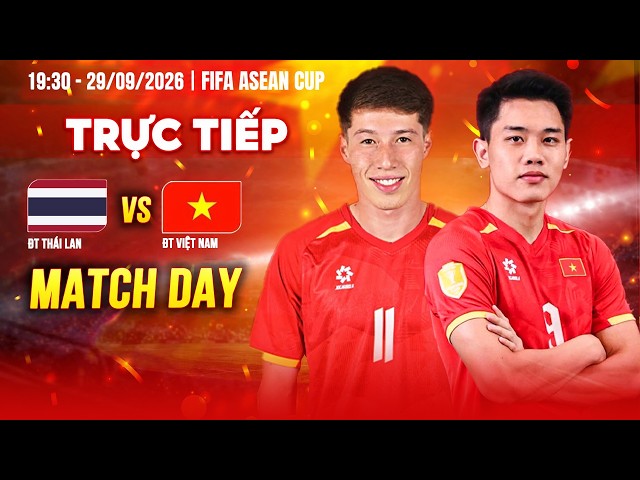 🔴LIVE: Thái Lan - Việt Nam |FIFA ASEAN CUP| Thầy Kim tung đội hình lạ, Đình Bắc lĩnh xướng hàng công