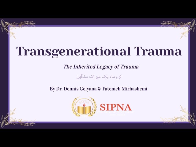 Transgenerational Trauma: The Inhrited Legacy of Trauma | Dr. Gelyana & Fatemeh Mirhashemi | SIPNA
