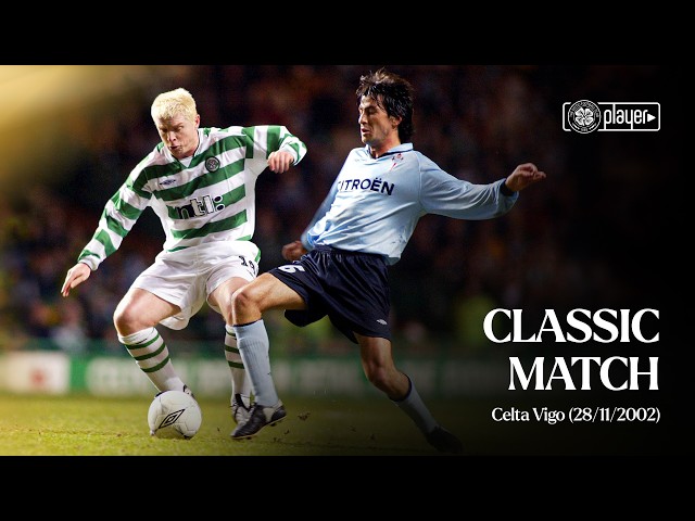 Classic Match: Celtic 1-0 Celta Vigo (28/11/02) | Larsson the Hero at Paradise!