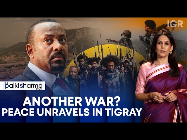 Ethiopia’s Tigray War Is Back: Why The Conflict Is Reigniting? | The Palki Sharma Show | IGR