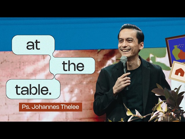 At The Table | Ps. Johannes Thelee