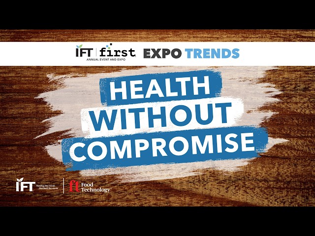 Health Without Compromise: Next-Gen Food Innovation | IFT FIRST Expo Trends
