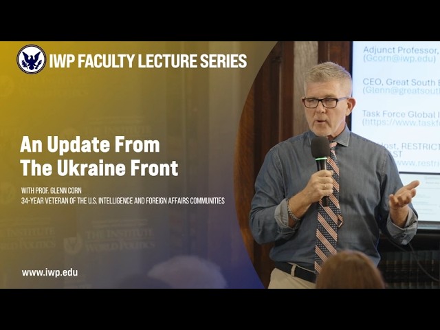 The War in Ukraine - An Update from the Front with IWP Professor Glenn Corn