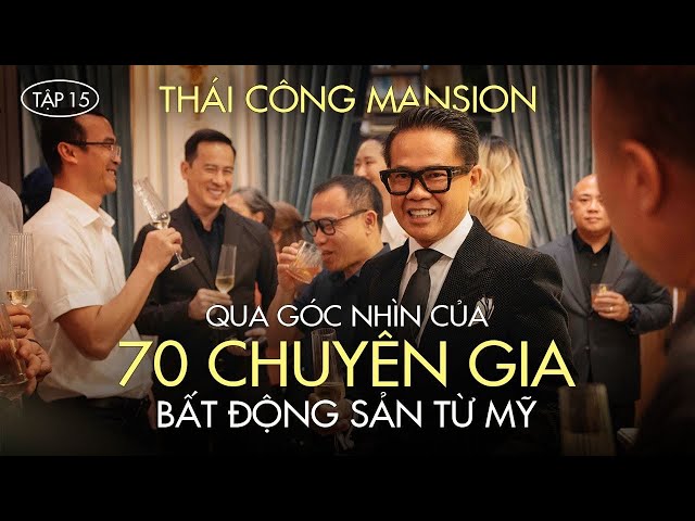 THÁI CÔNG MANSION | EPISODE 15: WHAT DO 70 VIETNAMESE-AMERICAN REAL ESTATE EXPERTS SAY AFTER EXPE...