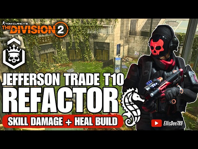 Jefferson Trade Center | T10 Escalation | REFACTOR Skill Damage + Heal Build - The Division 2