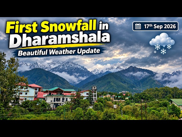 First Snowfall in Dharamshala | Beautiful Weather Update – 17th Sep 2026