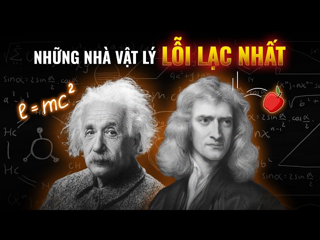 Siêu tổng hợp: NHỮNG NHÀ VẬT LÝ HUYỀN THOẠI đã thay đổi hoàn toàn nhân loại | Thế Giới