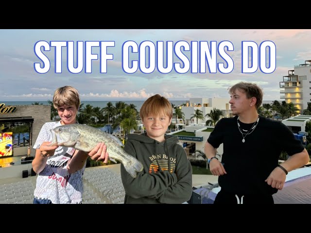 STUFF COUSINS DO