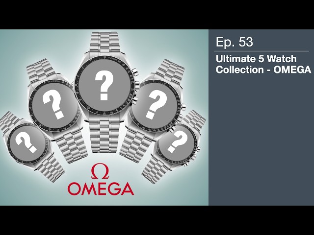 Ep. 53 - Ultimate 5 watch OMEGA collection