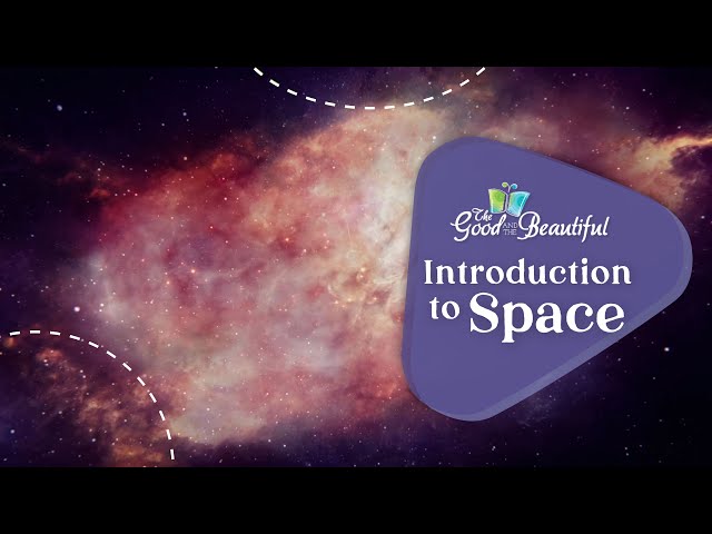 Introduction to Space | Space Science | The Good and the Beautiful