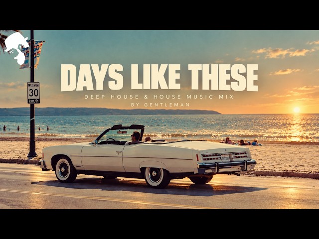 Days Like These | Deep House & House Music Mix ’ by Gentleman