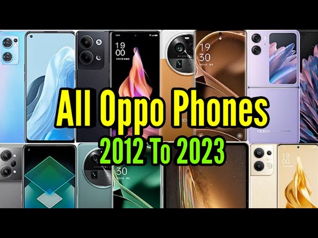 Evolution Of Oppo Phones 2012 To 2023