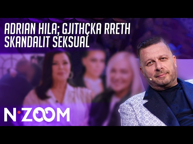 Adrian Hila; Detajet ekskluzive rreth skandalit seksual