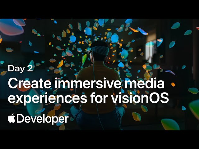 Day 2 | Create immersive media experiences for visionOS | Meet with Apple