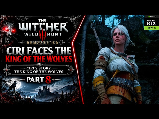 Ciri's Story: The King of the Wolves - THE WITCHER 3: WILD HUNT - REMASTERED