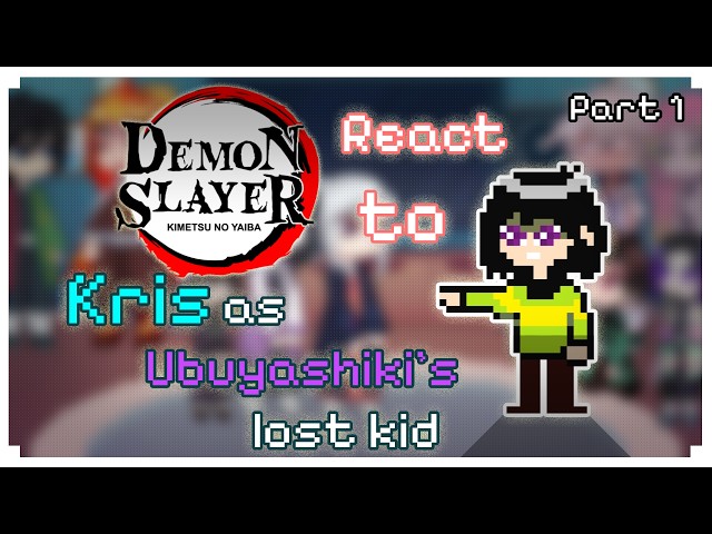 Demon slayer react to Kris as Ubuyashiki's lost kid | Part 1 | (KNY+deltarune AU)