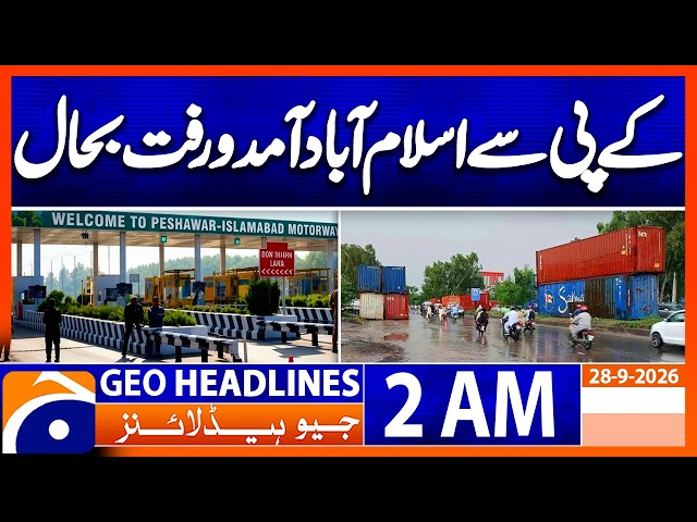KP to Islamabad Routes Open Again | Latest Traffic Update | 2 AM Geo News Headlines | 28 Sept 26