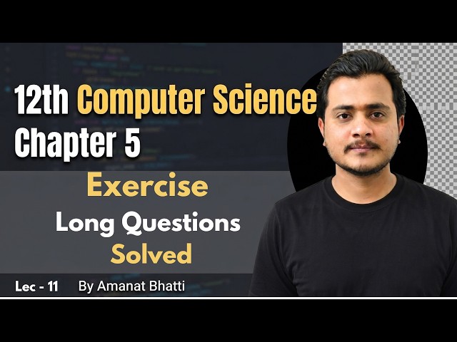12th Computer - Chapter 5 - Lec 11 | Exercise Long Questions Solved