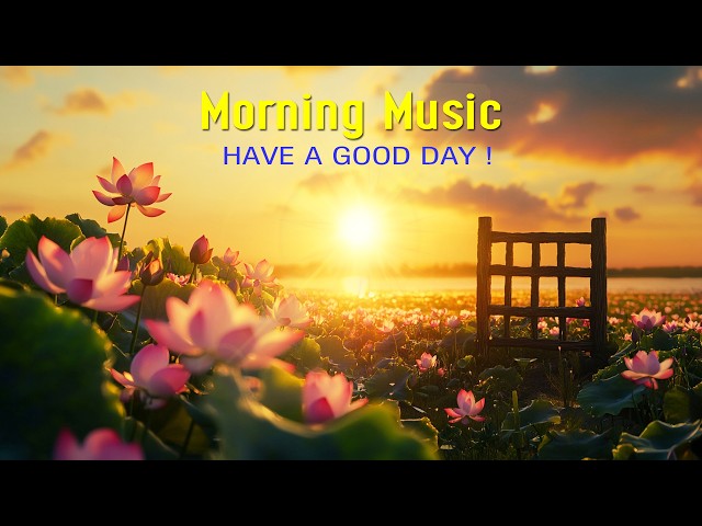 POWERFUL MORNING MUSIC - Wake Up Happy With Positive Energy And Peace - Morning Meditation Music