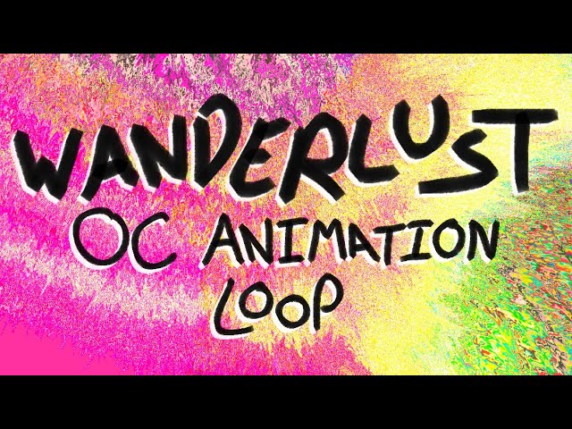 WANDERLUST//OC ANIMATION LOOP//TW+FW