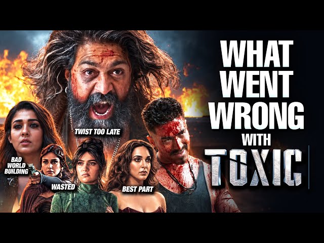 What Went Wrong With Toxic Movie | Yash , Rukmini vasanth , Nayantara | TOXIC | What Went Wrong 