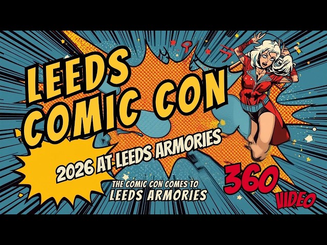 Leeds Comic Con 2026 | The 360 Video